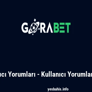 Gorabet Aktif Kullanıcı Yorumları - Kullanıcı Yorumları ile Rekabet Analizi