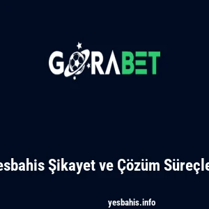Yesbahis Şikayet ve Çözüm Süreçleri